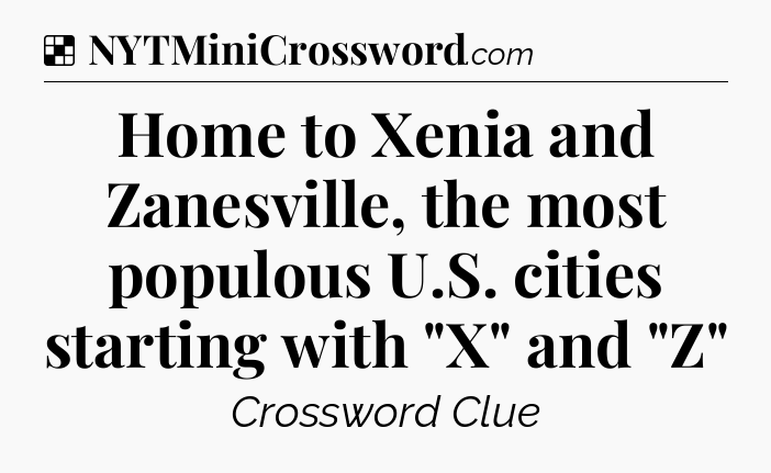Solution: Home to Xenia and Zanesville, the most populous U.S. cities starting with 