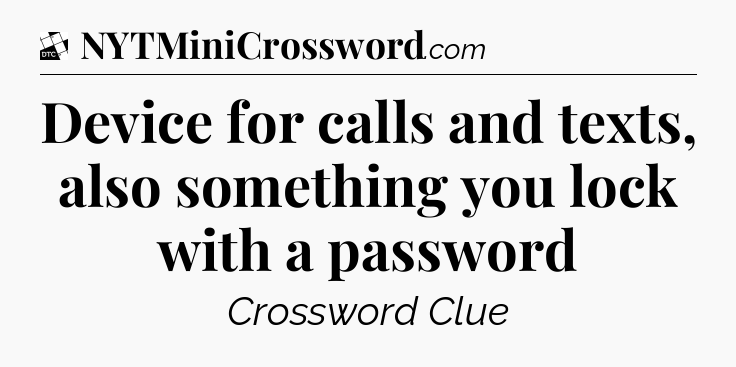 Device for calls and texts, also something you lock with a password - Daily Themed Classic Crossword