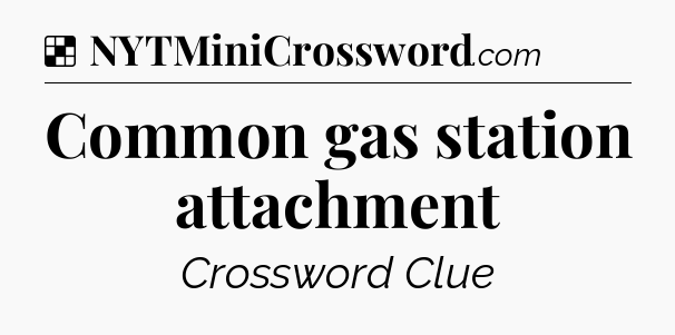 Solution: Common gas station attachment - NYT Crossword