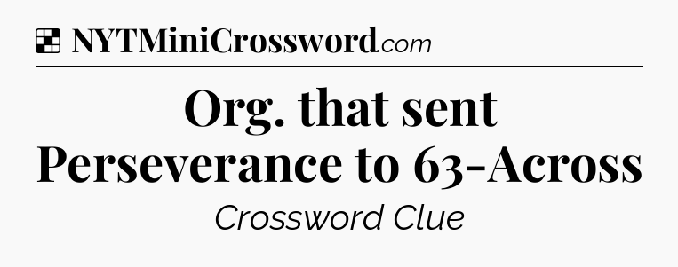 Solution: Org. that sent Perseverance to 63-Across - NYT Crossword