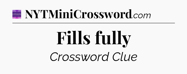 Fills fully - Thomas Joseph Crossword