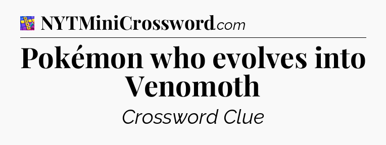 Pokémon who evolves into Venomoth Codycross
