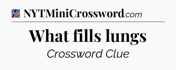 What fills lungs Crossword Clue