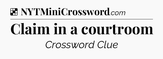 Solution: Claim in a courtroom - NYT Crossword