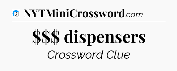 $$$ dispensers Crossword Clue