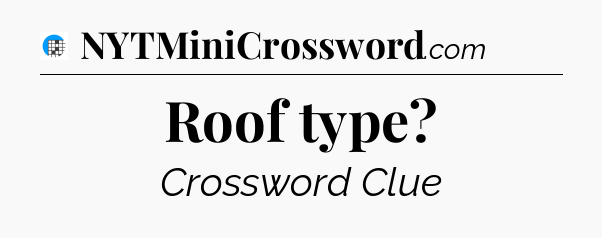 Roof type Crossword Clue