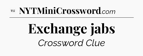 Exchange jabs - WSJ Crossword