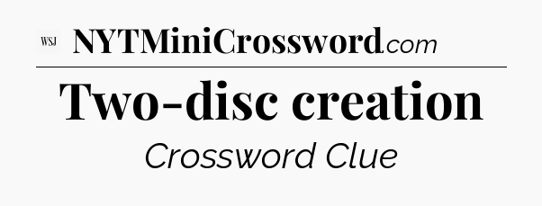 Two-disc creation - WSJ Crossword