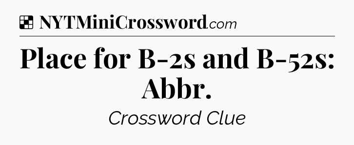 Solution: Place for B-2s and B-52s: Abbr - NYT Crossword