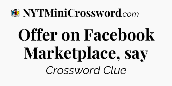Offer on Facebook Marketplace, say Crossword Clue