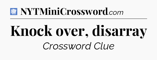 Knock over, disarray Puzzle Page Crossword Clue