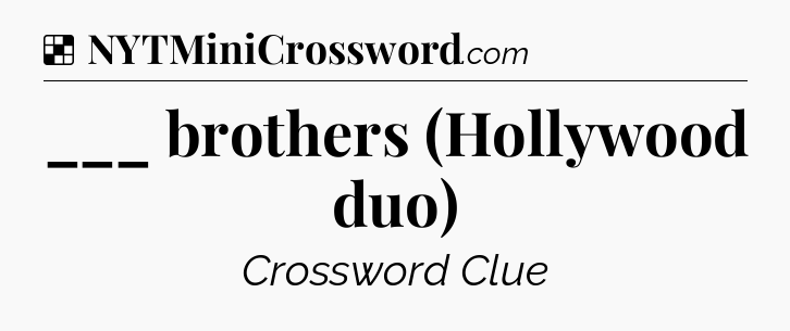 Solution: ___ brothers (Hollywood duo) - NYT Crossword