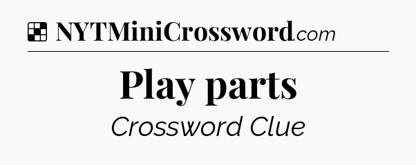 Solution: Play parts - NYT Crossword