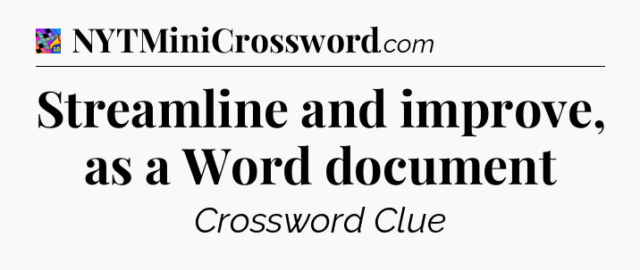 Streamline and improve, as a Word document Crossword Clue
