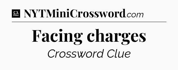 Facing charges - LA Times Crossword