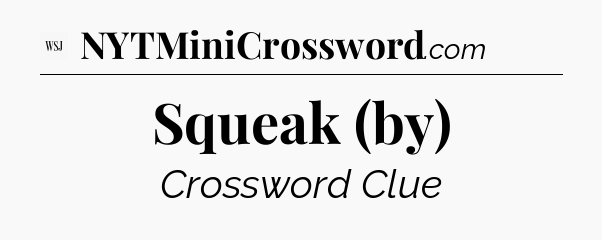Squeak (by) - WSJ Crossword