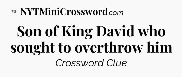 Son of King David who sought to overthrow him - WSJ Crossword