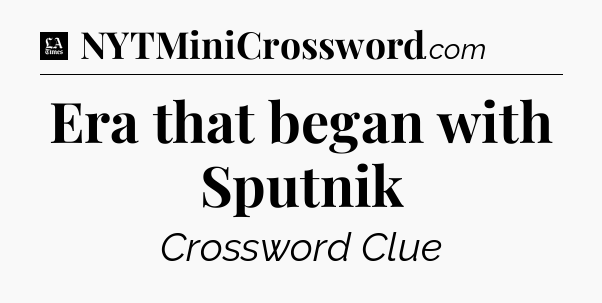 Era that began with Sputnik - LA Times Crossword