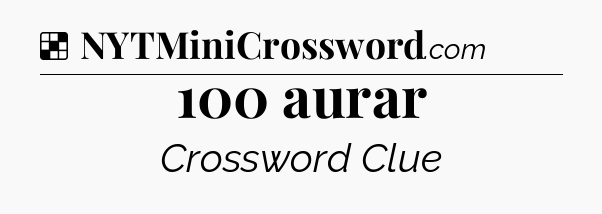 Solution: 100 aurar - NYT Crossword