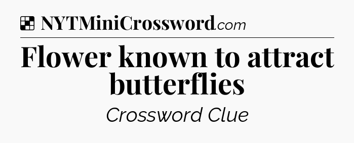 Solution: Flower known to attract butterflies - NYT Crossword