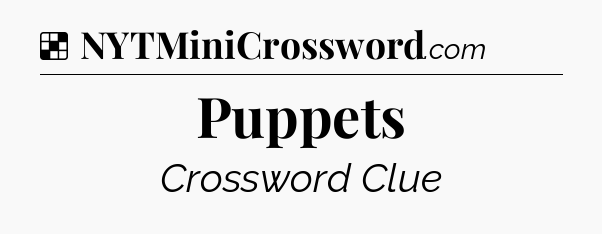 Solution: Puppets - NYT Crossword