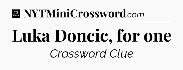 Luka Doncic, for one - LA Times Crossword