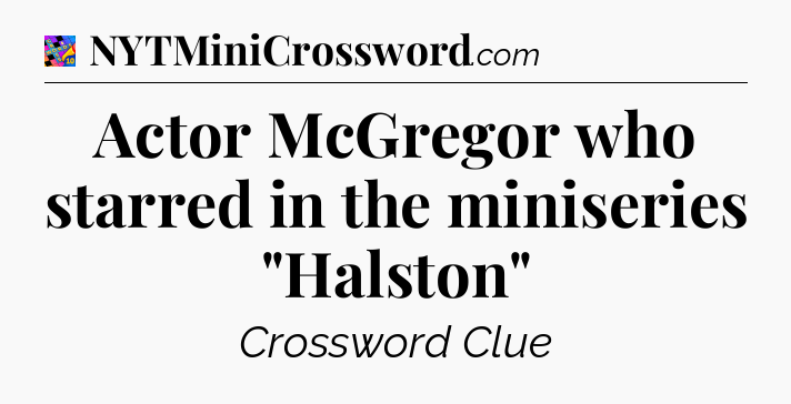 Actor McGregor who starred in the miniseries 