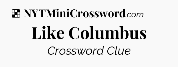 Solution: Like Columbus - NYT Crossword