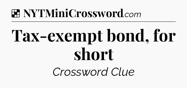 Solution: Tax-exempt bond, for short - NYT Crossword