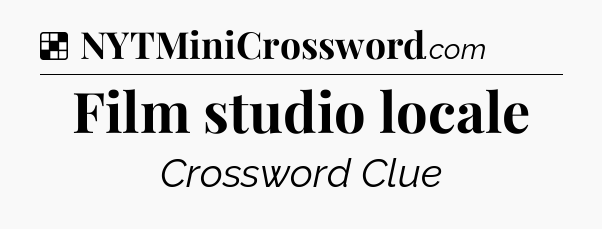 Solution: Film studio locale - NYT Crossword