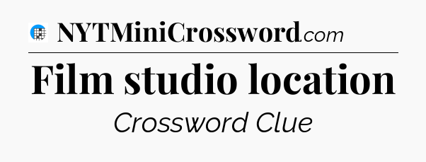 Film studio location Crossword Clue