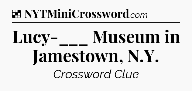 Solution: Lucy-___ Museum in Jamestown, N.Y - NYT Crossword