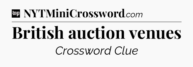 British auction venues Crossword Clue