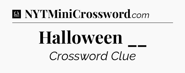 Halloween __ - LA Times Crossword