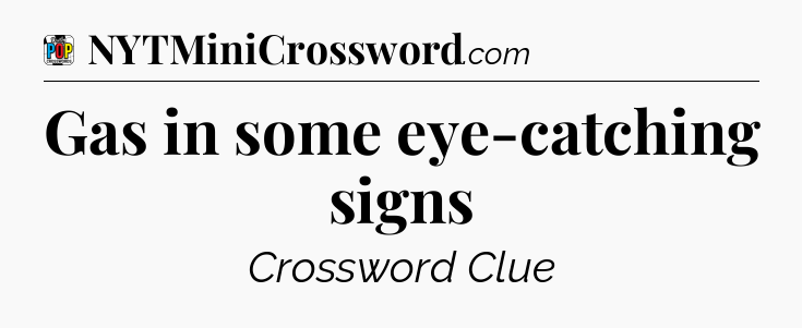 Gas in some eye-catching signs Crossword Clue