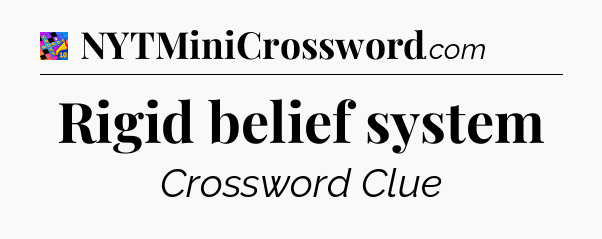 Rigid belief system Crossword Clue