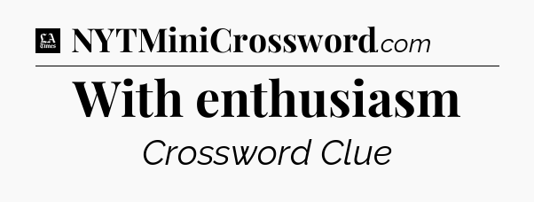With enthusiasm - LA Times Crossword