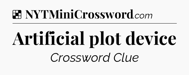 Solution: Artificial plot device - NYT Crossword