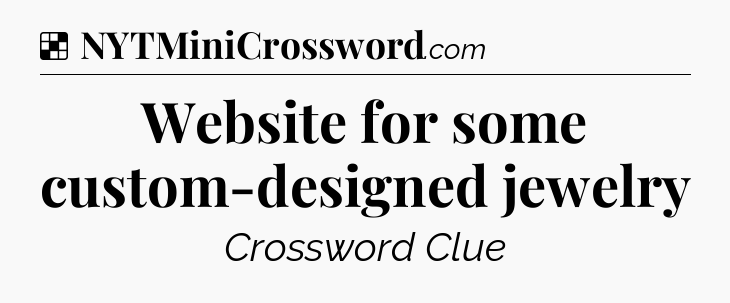 Solution: Website for some custom-designed jewelry - NYT Crossword
