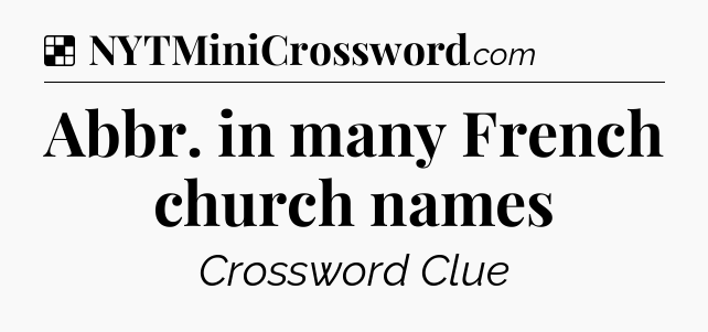 Solution: Abbr. in many French church names - NYT Crossword
