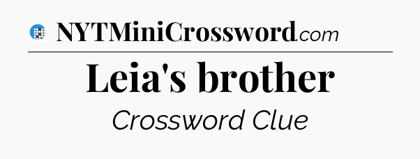 Leia's brother Crossword Clue