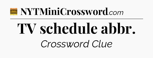 TV schedule abbr crossword clue Eugene Sheffer