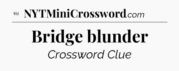 Bridge blunder - WSJ Crossword