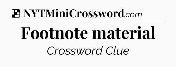 Solution: Footnote material - NYT Crossword