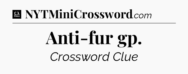 Anti-fur gp - LA Times Crossword