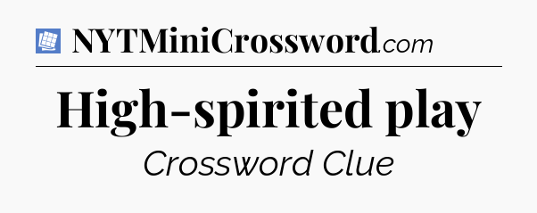 High-spirited play Puzzle Page Crossword Clue