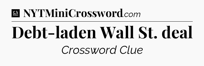 Debt-laden Wall St. deal - LA Times Crossword