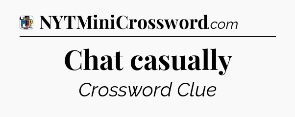 Chat casually Crossword Clue