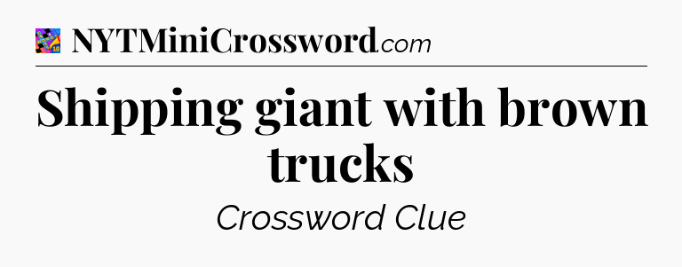 Shipping giant with brown trucks Crossword Clue