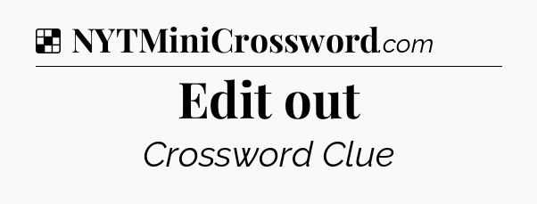 Solution: Edit out - NYT Crossword